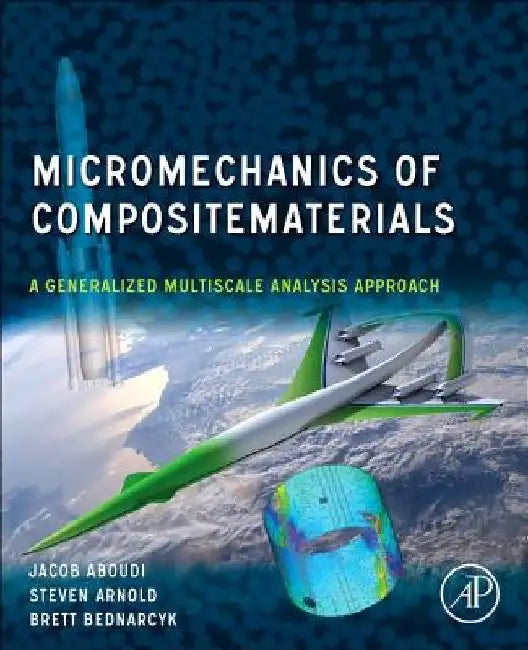 Micromechanics of Composite Materials: A Generalized Multiscale Analysis Approach by Jacob Aboudi