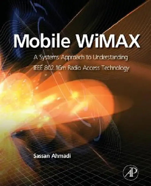 Mobile WiMAX: A Systems Approach to Understanding IEEE 802.16m Radio Access Technology by Sassan Ahmadi