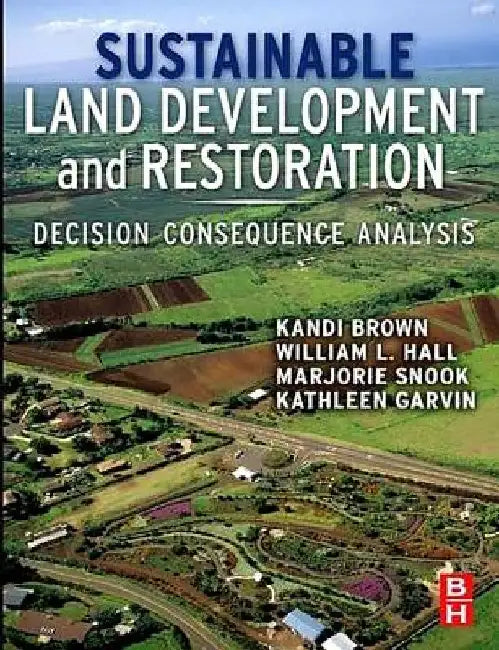 Sustainable Land Development and Restoration: Decision Consequence Analysis by Kandi Brown