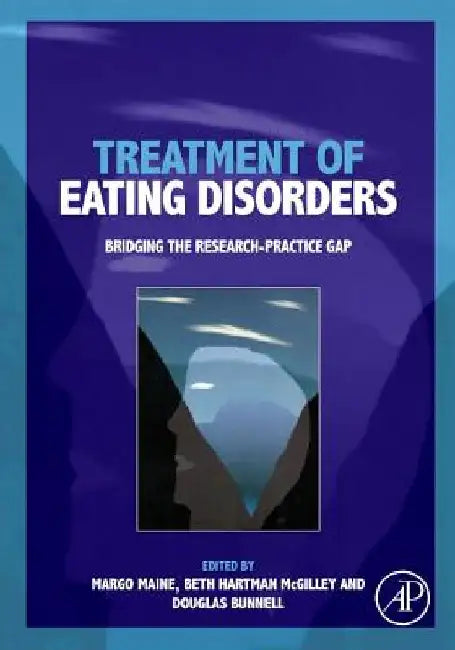 Treatment of Eating Disorders: Bridging the Research-practice Gap by Margo Maine