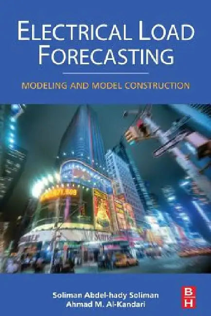 Electrical Load Forecasting: Modeling and Model Construction by S. a. Soliman
