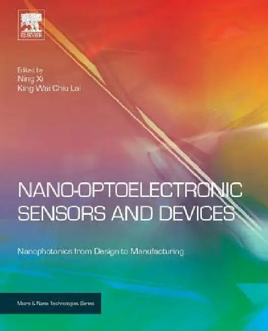 Nano Optoelectronic Sensors and Devices: Nanophotonics from Design to Manufacturing by Ning XI
