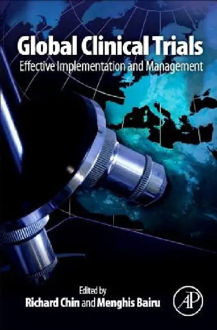 Global Clinical Trials: Effective Implementation and Management by Richard Chin