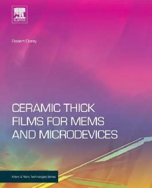 Ceramic Thick Films for MEMS and Microdevices by Robert A. Dorey