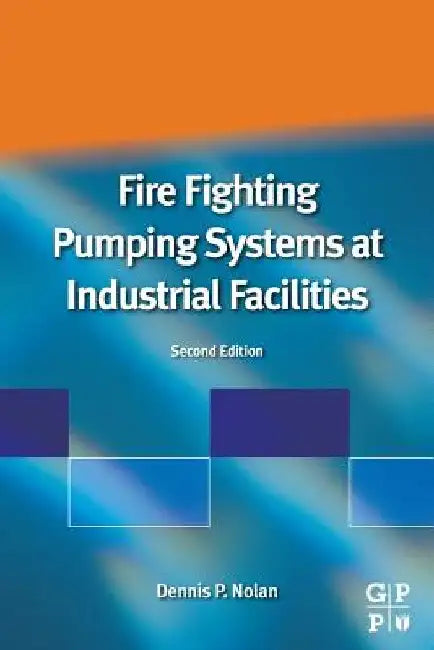 Fire Fighting Pumping Systems at Industrial Facilities by Dennis P. Nolan
