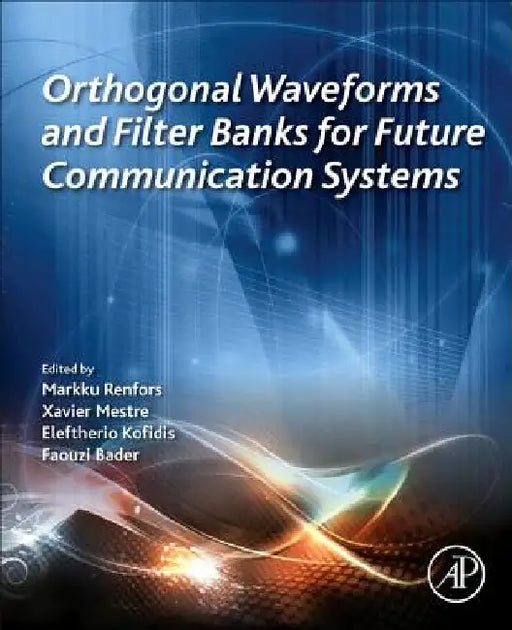 Orthogonal Waveforms and Filter Banks for Future Communication Systems by Markku Renfors