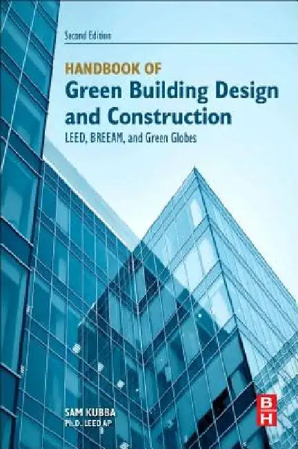 Handbook of Green Building Design and Construction: LEED, BREEAM, and Green Globes by Sam Kubba