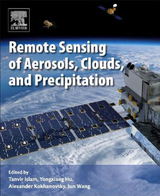 Remote Sensing of Aerosols, Clouds, and Precipitation by Tanvir Islam