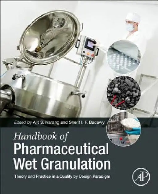 Handbook of Pharmaceutical Wet Granulation: Theory and Practice in a Quality by Design Paradigm by Ajit S. Narang