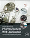 Handbook of Pharmaceutical Wet Granulation: Theory and Practice in a Quality by Design Paradigm by Ajit S. Narang