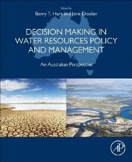 Decision Making in Water Resources Policy and Management: An Australian Perspective by Barry Hart
