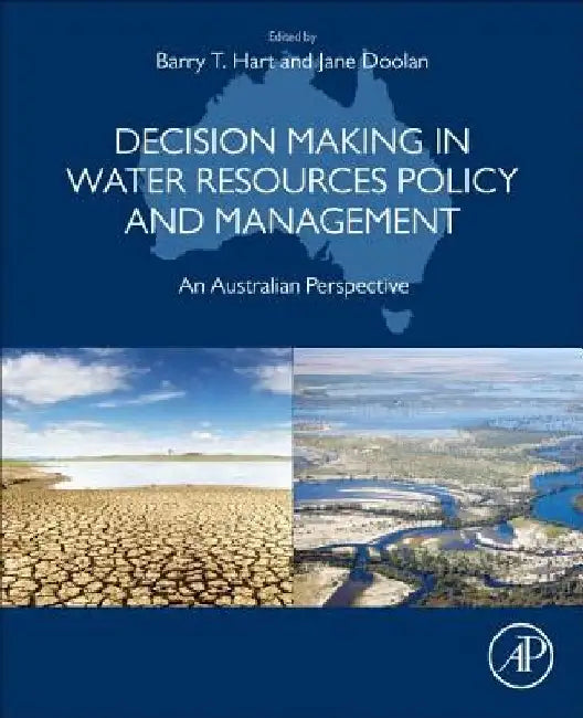 Decision Making in Water Resources Policy and Management: An Australian Perspective by Barry Hart