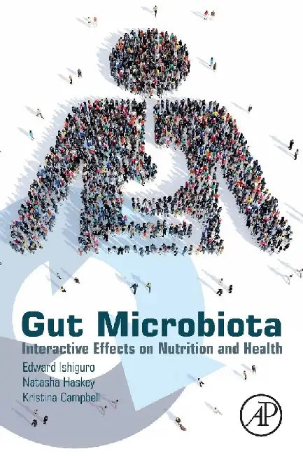 Gut Microbiota: Interactive Effects on Nutrition and Health by Ishiguro, Edward