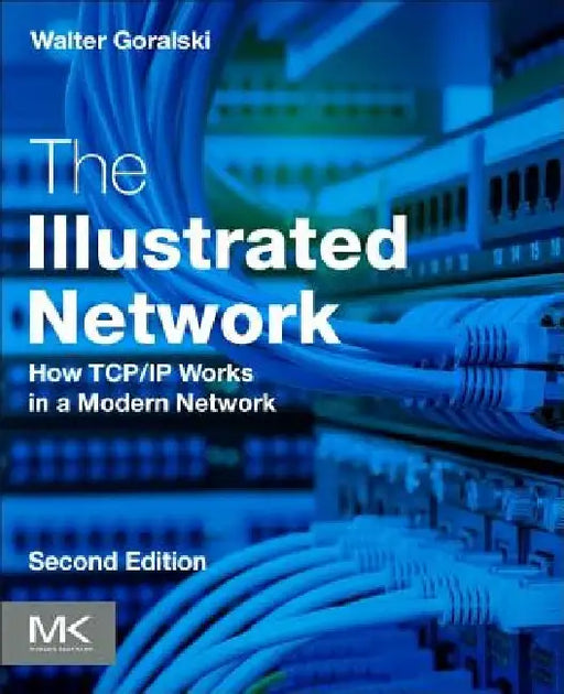 The Illustrated Network: How TCP/IP Works in a Modern Network by Walter Goralski