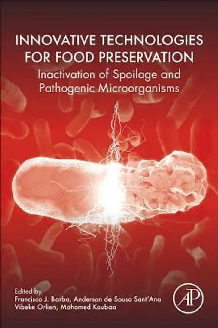 Innovative Technologies for Food Preservation: Inactivation of Spoilage and Pathogenic Microorganisms by Anderson Sant'Ana, Vibeke Orlien, Mohamed Koubaa