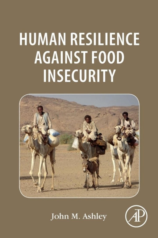 Human Resilience Against Food Insecurity: 1ed: by Ashley John