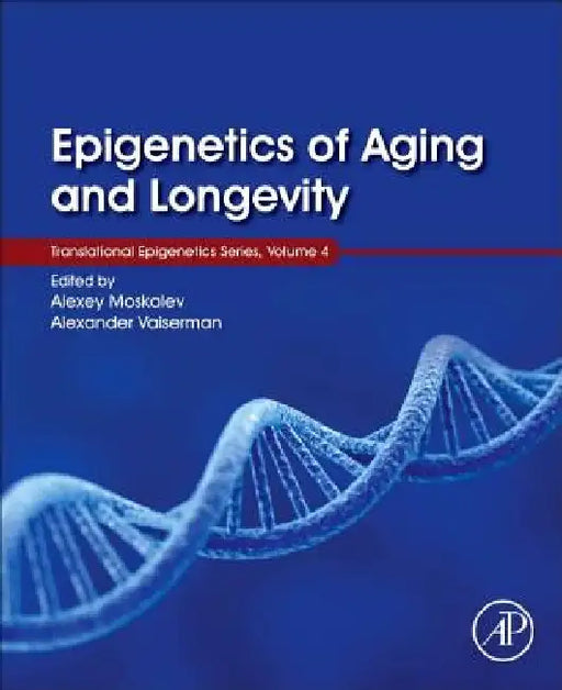 Epigenetics of Aging and Longevity: Translational Epigenetics vol 4 by Alexey Moskalev
