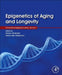 Epigenetics of Aging and Longevity: Translational Epigenetics vol 4 by Alexey Moskalev