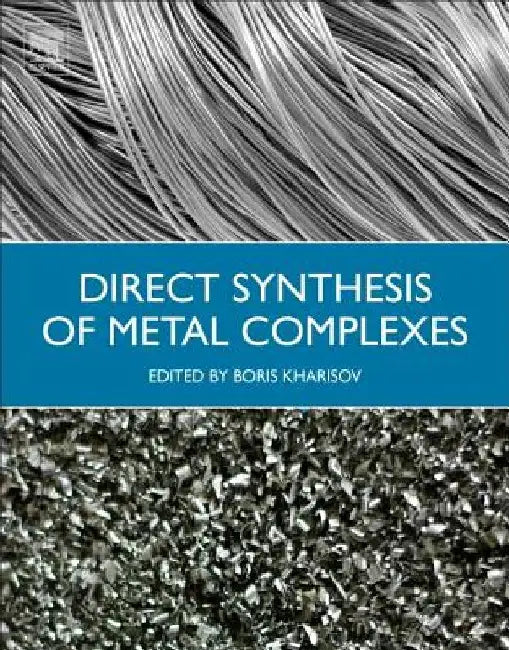 Direct Synthesis of Metal Complexes by B. I. Kharisov