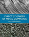 Direct Synthesis of Metal Complexes by B. I. Kharisov