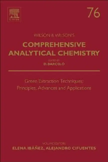 Green Extraction Techniques: Principles, Advances and Applications by Elena Ibanez