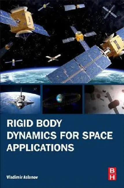 Rigid Body Dynamics for Space Applications by Vladimir Aslanov