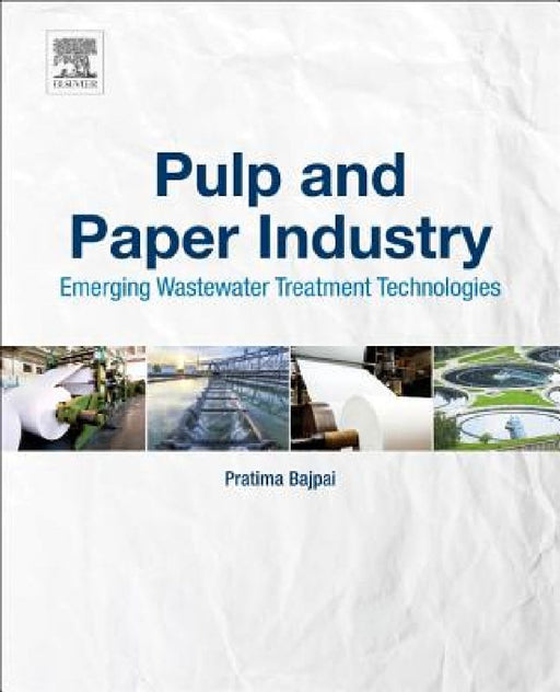 Pulp and Paper Industry: Emerging Waste Water Treatment Technologies by Pratima Bajpai