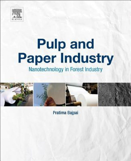 Pulp and Paper Industry: Nanotechnology in Forest Industry by Pratima Bajpai