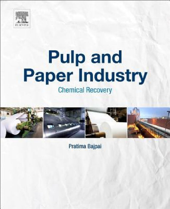Pulp and Paper Industry: Chemical Recovery by Pratima Bajpai