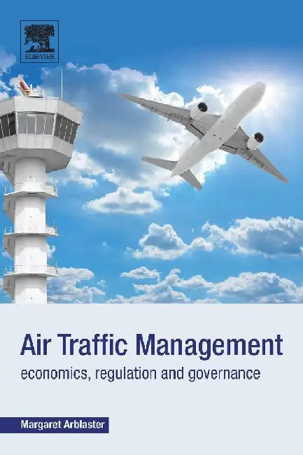 Air Traffic Management: Economics, Regulation and Governance by Arblaster, Margaret