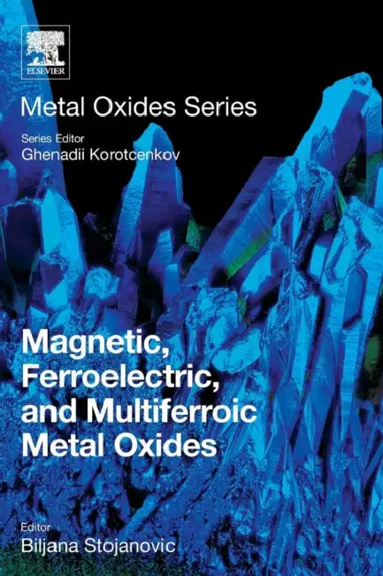 Magnetic, Ferroelectric, and Multiferroic Metal Oxides by Biljana Stojanovic