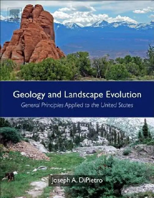 Geology and Landscape Evolution: General Principles Applied to the United States by Joseph A. Dipietro
