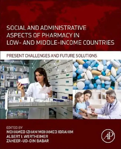Social and Administrative Aspects of Pharmacy in Low- and Middle-Income Countries: Present Challenges and Future Solutions by Mohamed Izham Mohamed Ibrahim