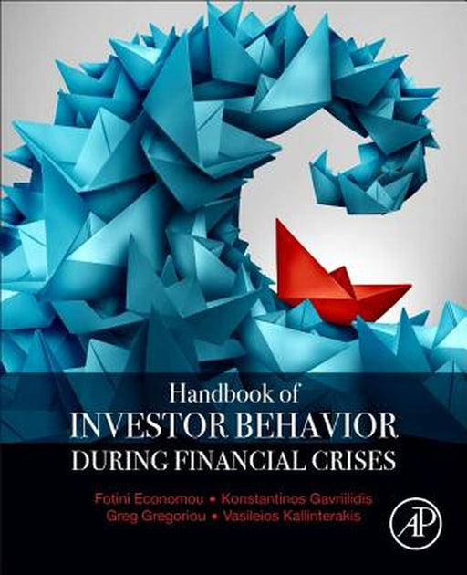 Handbook of Investors' Behavior during Financial Crises by Konstantinos Gavriilidis, Greg N. Gregoriou, Vasileios Kallinterakis