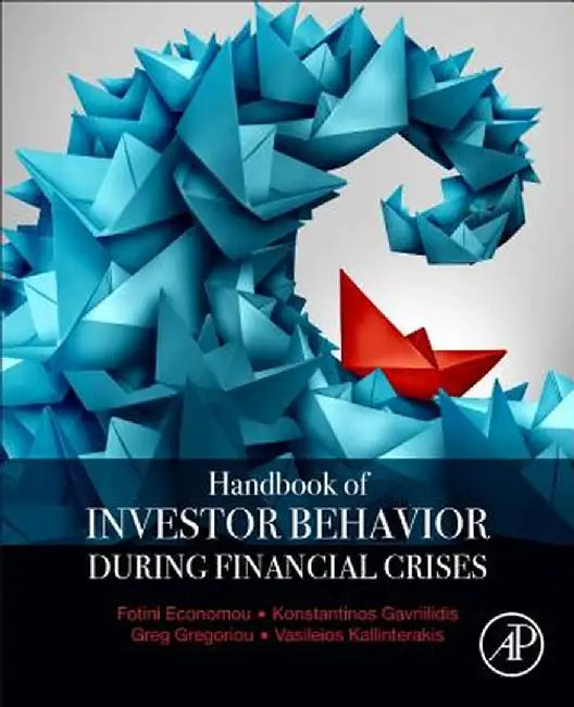 Handbook of Investors' Behavior during Financial Crises by Konstantinos Gavriilidis, Greg N. Gregoriou, Vasileios Kallinterakis
