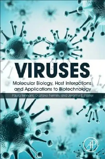 Viruses: Molecular Biology, Host Interactions, and Applications to Biotechnology by Paula Tennant