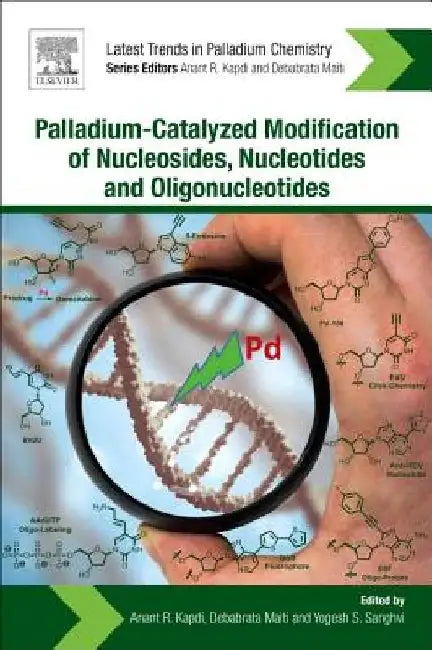 Palladium-Catalyzed Modification of Nucleosides, Nucleotides and Oligonucleotides by Anant R. Kapdi