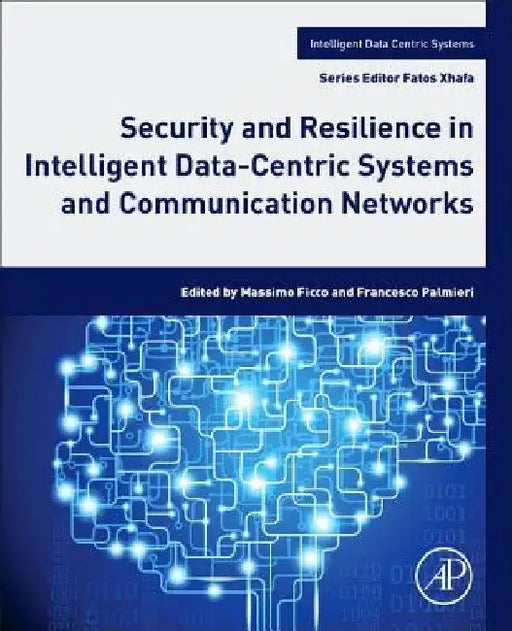 Security and Resilience in Intelligent Data-Centric Systems and Communication Networks by Massimo Ficco