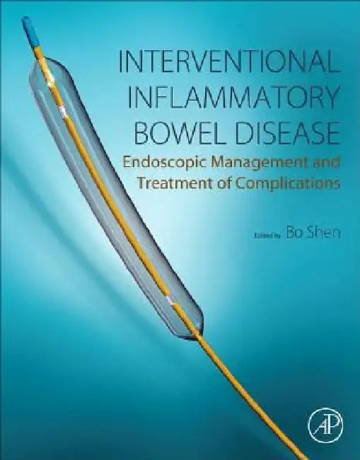 Interventional Inflammatory Bowel Disease: Endoscopic Management and Treatment of Complications by Bo Shen