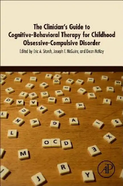 The Clinician's Guide to Cognitive-Behavioral Therapy for Childhood Obsessive-Compulsive Disorder by Eric A. Storch