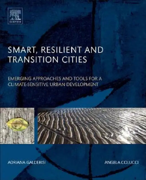 Smart, Resilient and Transition Cities: Emerging Approaches and Tools for A Climate-Sensitive Urban Development by Adriana Galderisi