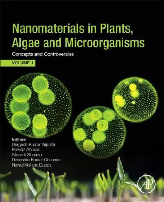 Nanomaterials in Plants, Algae, and Microorganisms: Concepts and Controversies: Volume 1 by Durgesh Kumar Tripathi