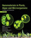 Nanomaterials in Plants, Algae, and Microorganisms: Concepts and Controversies: Volume 1 by Durgesh Kumar Tripathi