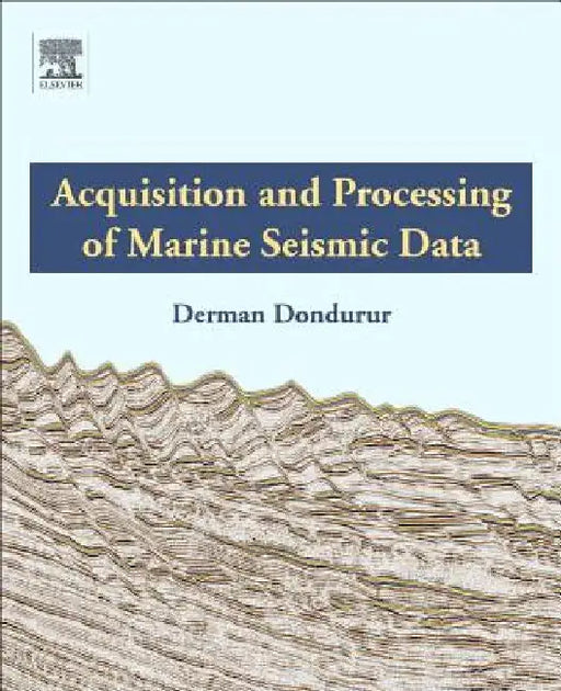 Acquisition and Processing of Marine Seismic Data by Derman Dondurur