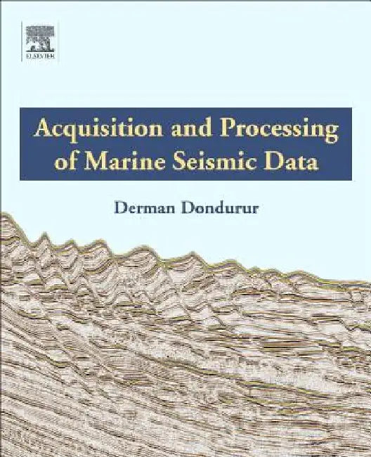 Acquisition and Processing of Marine Seismic Data by Derman Dondurur