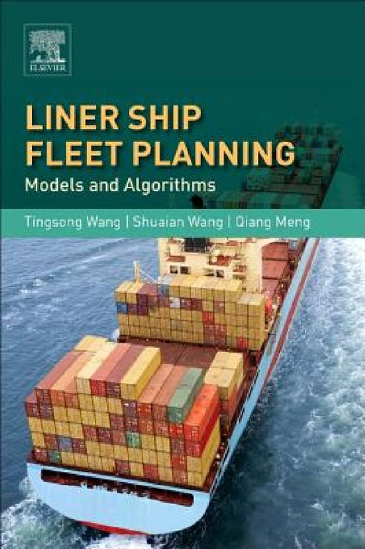 Liner Ship Fleet Planning: Models and Algorithms by Tingsong Wang