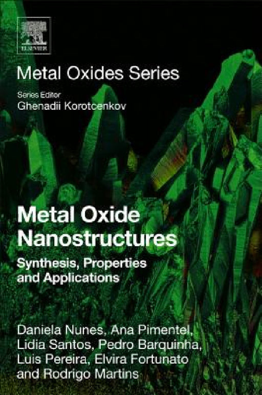 Metal Oxide Nanostructures: Synthesis, Properties and Applications by Daniela Nunes, Ana Pimentel, Lidia Santos
