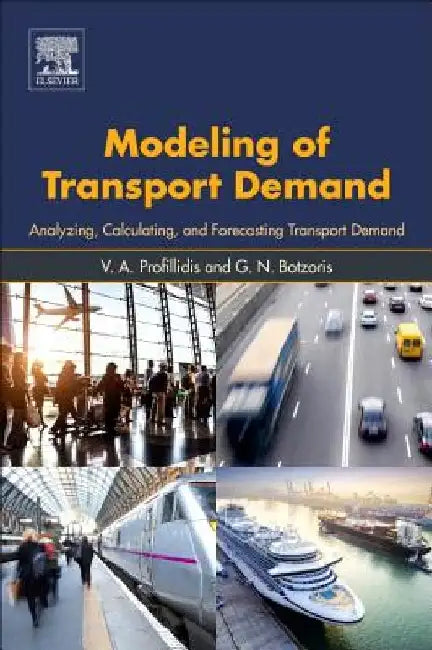 Modeling of Transport Demand: Analyzing, Calculating, and Forecasting Transport Demand by V. a. Profillidis