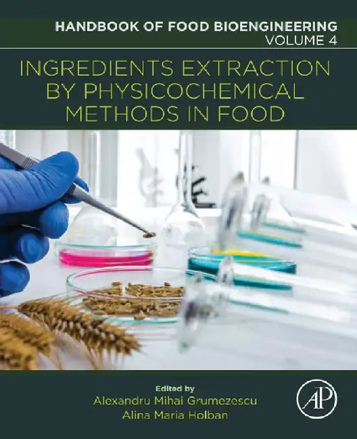 Ingredients Extraction by Physicochemical Methods in Food by Grumezescu , Holban