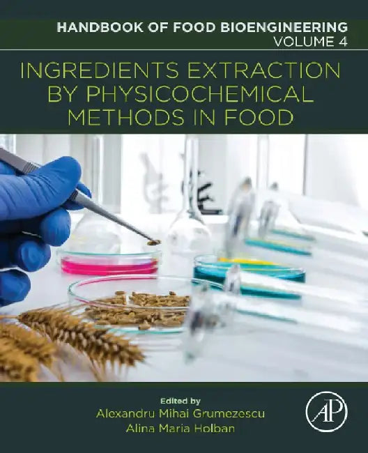 Ingredients Extraction by Physicochemical Methods in Food by Grumezescu , Holban